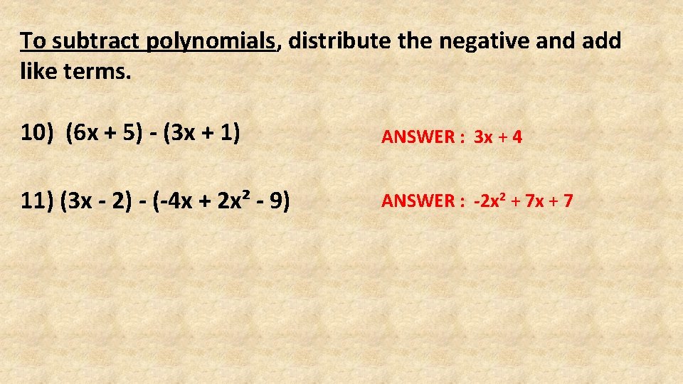 To subtract polynomials, distribute the negative and add like terms. 10) (6 x +