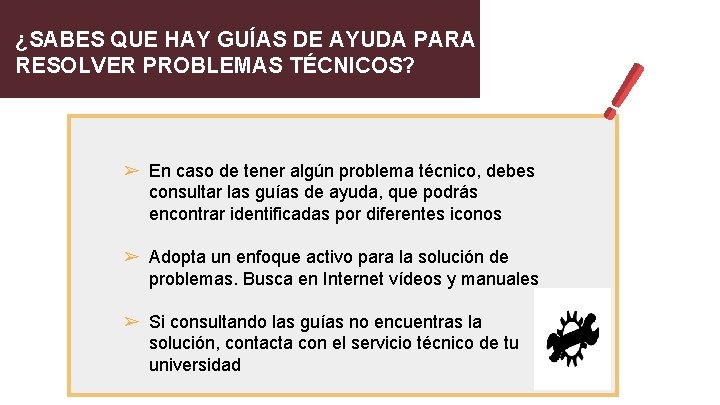¿SABES QUE HAY GUÍAS DE AYUDA PARA RESOLVER PROBLEMAS TÉCNICOS? ➢ En caso de