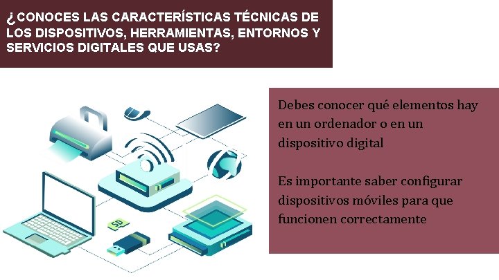 ¿CONOCES LAS CARACTERÍSTICAS TÉCNICAS DE LOS DISPOSITIVOS, HERRAMIENTAS, ENTORNOS Y SERVICIOS DIGITALES QUE USAS?