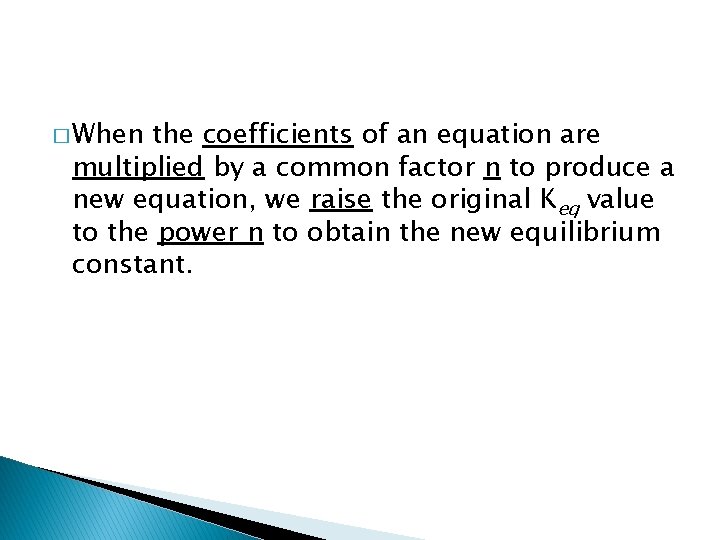 � When the coefficients of an equation are multiplied by a common factor n