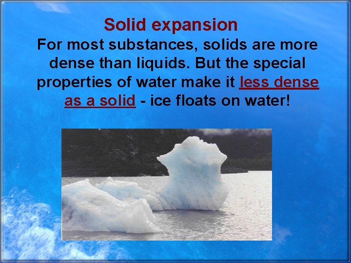 Solid expansion For most substances, solids are more dense than liquids. But the special