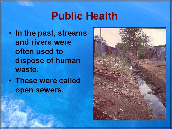 Public Health • In the past, streams and rivers were often used to dispose