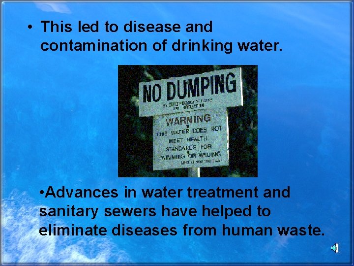  • This led to disease and contamination of drinking water. • Advances in