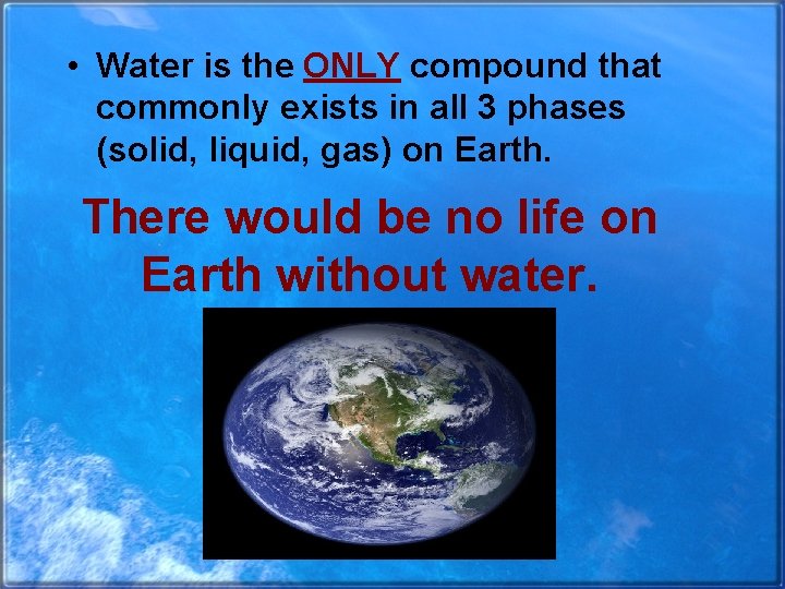  • Water is the ONLY compound that commonly exists in all 3 phases