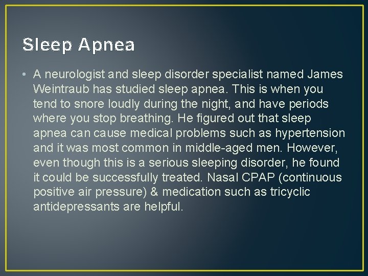 Sleep Apnea • A neurologist and sleep disorder specialist named James Weintraub has studied