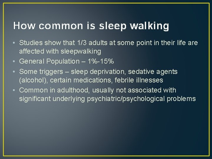How common is sleep walking • Studies show that 1/3 adults at some point