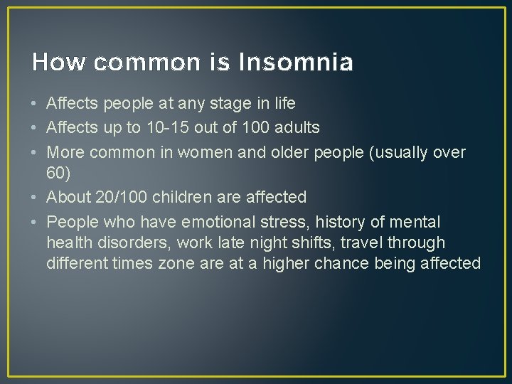 How common is Insomnia • Affects people at any stage in life • Affects