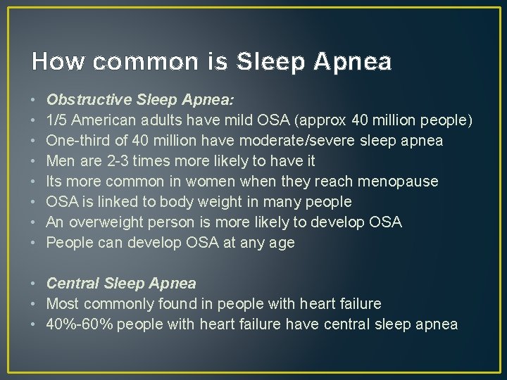 How common is Sleep Apnea • • Obstructive Sleep Apnea: 1/5 American adults have