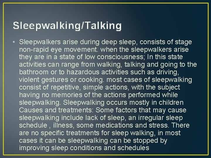 Sleepwalking/Talking • Sleepwalkers arise during deep sleep, consists of stage non-rapid eye movement. when