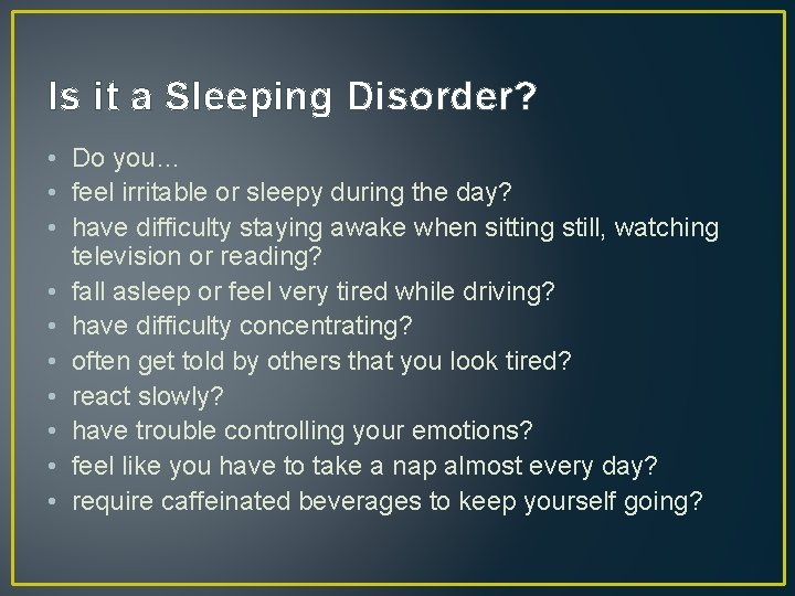 Is it a Sleeping Disorder? • Do you… • feel irritable or sleepy during