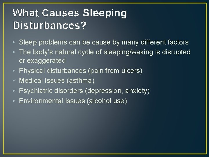 What Causes Sleeping Disturbances? • Sleep problems can be cause by many different factors