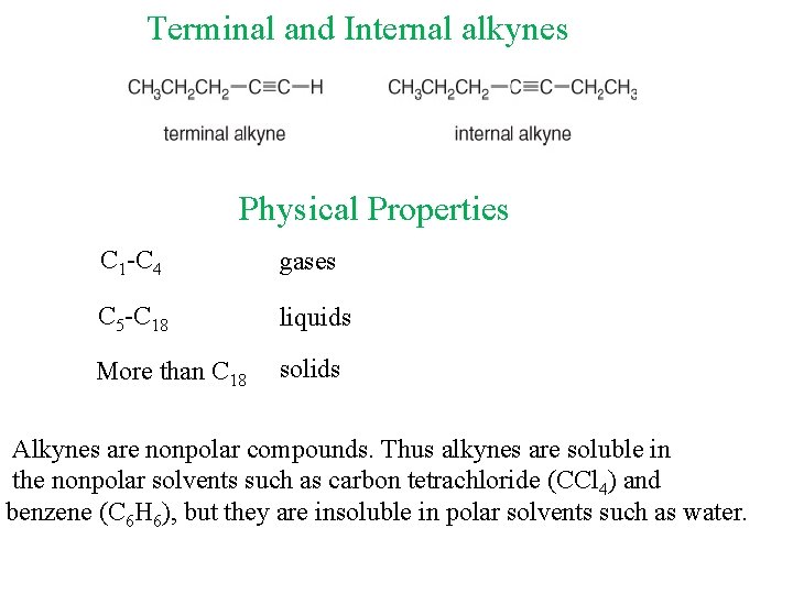 Terminal and Internal alkynes Physical Properties C 1 -C 4 gases C 5 -C