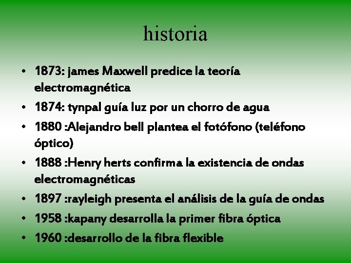 historia • 1873: james Maxwell predice la teoría electromagnética • 1874: tynpal guía luz