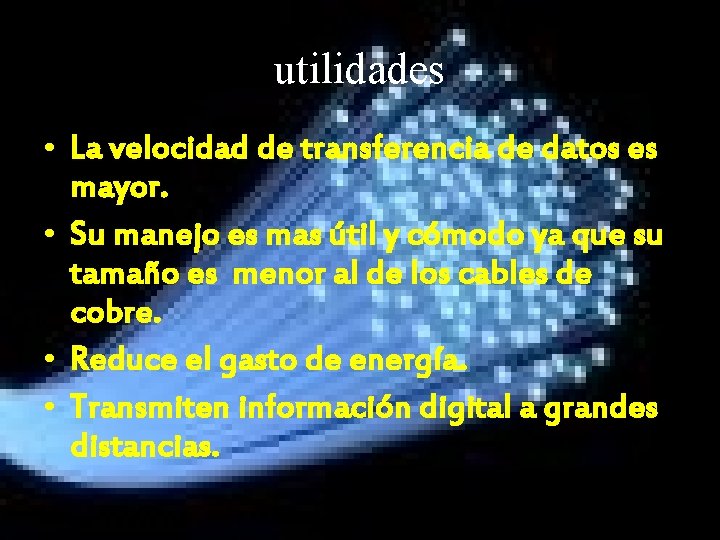 utilidades • La velocidad de transferencia de datos es mayor. • Su manejo es