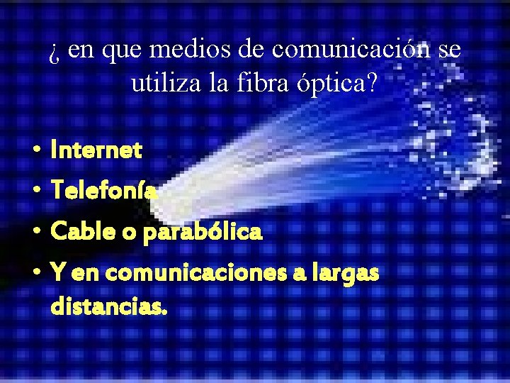 ¿ en que medios de comunicación se utiliza la fibra óptica? • Internet •