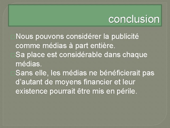 conclusion �Nous pouvons considérer la publicité comme médias à part entière. �Sa place est