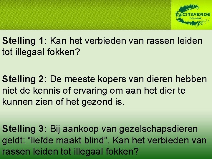 Stelling 1: Kan het verbieden van rassen leiden tot illegaal fokken? Stelling 2: De