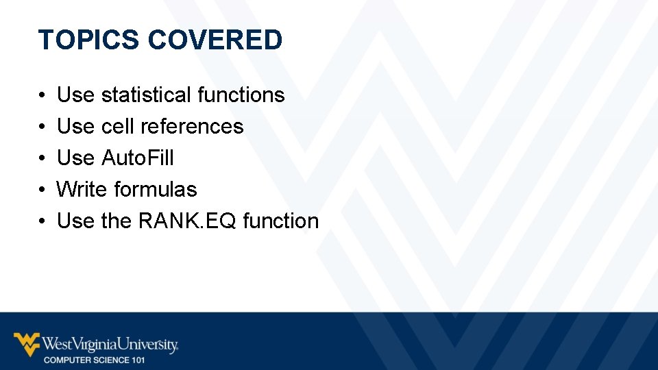 TOPICS COVERED • • • Use statistical functions Use cell references Use Auto. Fill