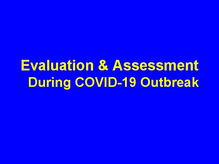 Evaluation & Assessment During COVID-19 Outbreak 