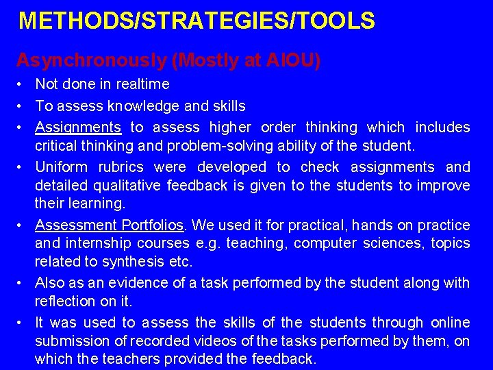 METHODS/STRATEGIES/TOOLS Asynchronously (Mostly at AIOU) • Not done in realtime • To assess knowledge