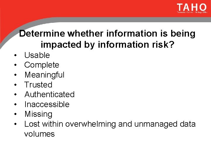 Determine whether information is being impacted by information risk? • • Usable Complete Meaningful