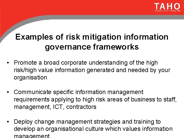 Examples of risk mitigation information governance frameworks • Promote a broad corporate understanding of
