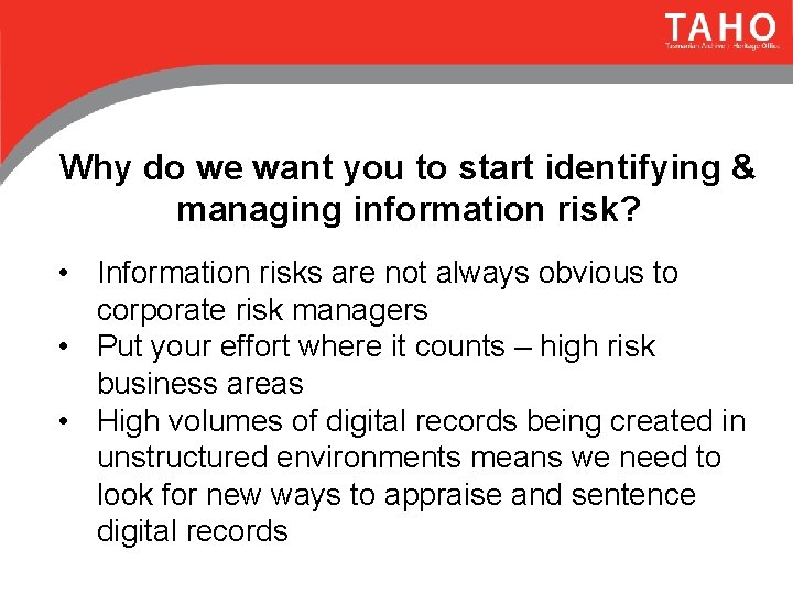 Why do we want you to start identifying & managing information risk? • Information