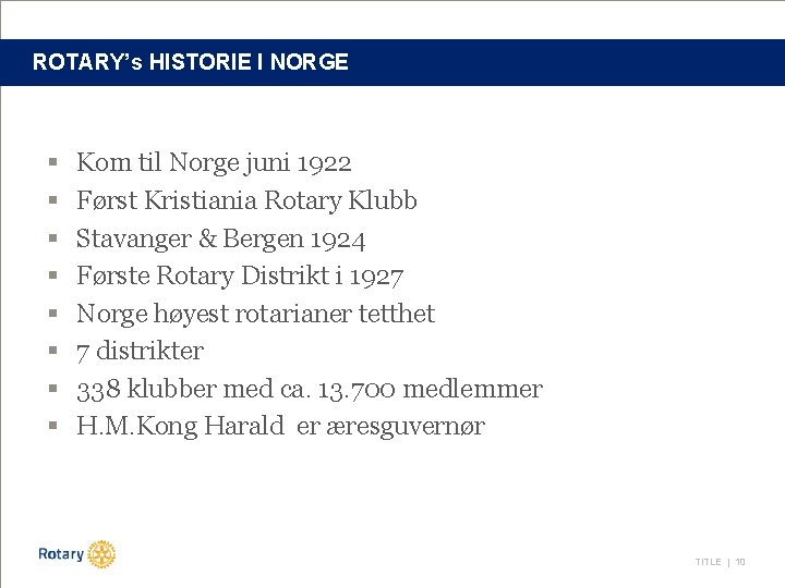 ROTARY’s HISTORIE I NORGE § § § § Kom til Norge juni 1922 Først