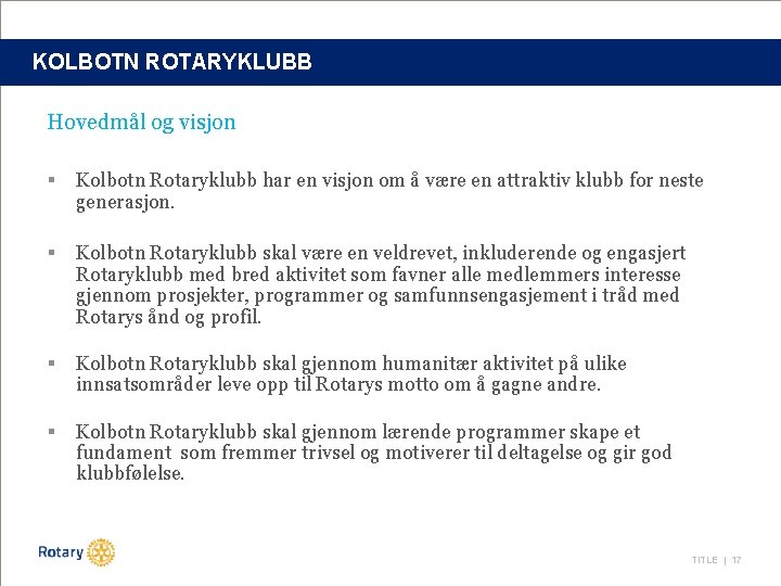 KOLBOTN ROTARYKLUBB Hovedmål og visjon § Kolbotn Rotaryklubb har en visjon om å være