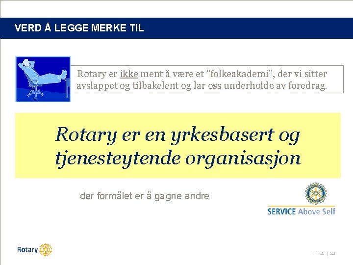 VERD Å LEGGE MERKE TIL Rotary er ikke ment å være et ”folkeakademi”, der