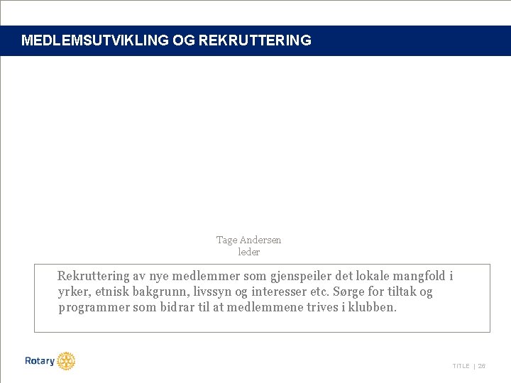 MEDLEMSUTVIKLING OG REKRUTTERING Tage Andersen leder Rekruttering av nye medlemmer som gjenspeiler det lokale