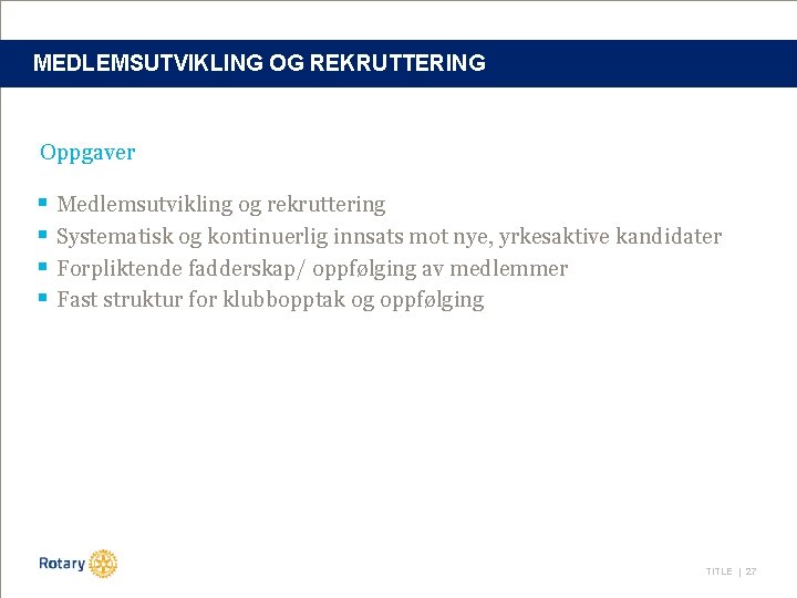 MEDLEMSUTVIKLING OG REKRUTTERING Oppgaver § Medlemsutvikling og rekruttering § Systematisk og kontinuerlig innsats mot