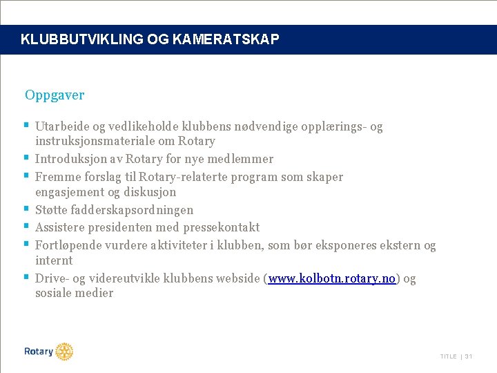 KLUBBUTVIKLING OG KAMERATSKAP Oppgaver § Utarbeide og vedlikeholde klubbens nødvendige opplærings- og § §