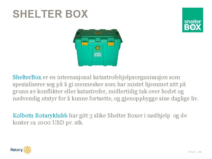 SHELTER BOX Shelter. Box er en internasjonal katastrofehjelpsorganisasjon som spesialiserer seg på å gi
