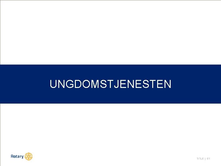 UNGDOMSTJENESTEN TITLE | 51 