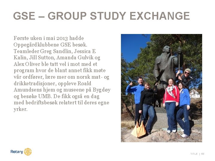 GSE – GROUP STUDY EXCHANGE Første uken i mai 2013 hadde Oppegårdklubbene GSE besøk.