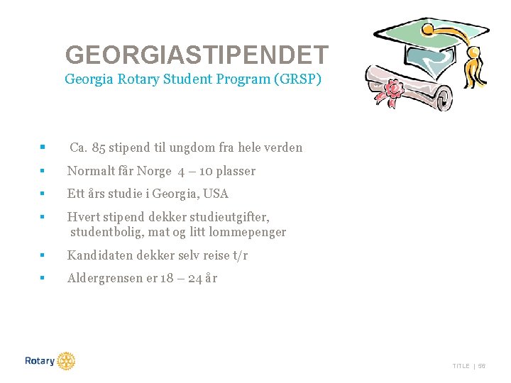 GEORGIASTIPENDET Georgia Rotary Student Program (GRSP) § Ca. 85 stipend til ungdom fra hele