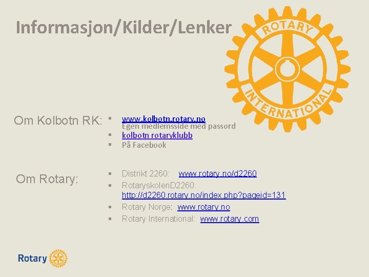 Informasjon/Kilder/Lenker Om Kolbotn RK: § § § Om Rotary: § § www. kolbotn. rotary.