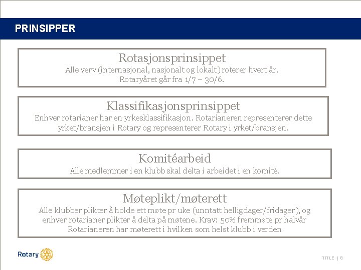 PRINSIPPER Rotasjonsprinsippet Alle verv (internasjonal, nasjonalt og lokalt) roterer hvert år. Rotaryåret går fra