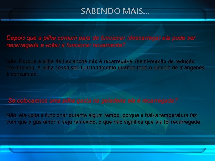 SABENDO MAIS. . . Depois que a pilha comum para de funcionar (descarrega) ela