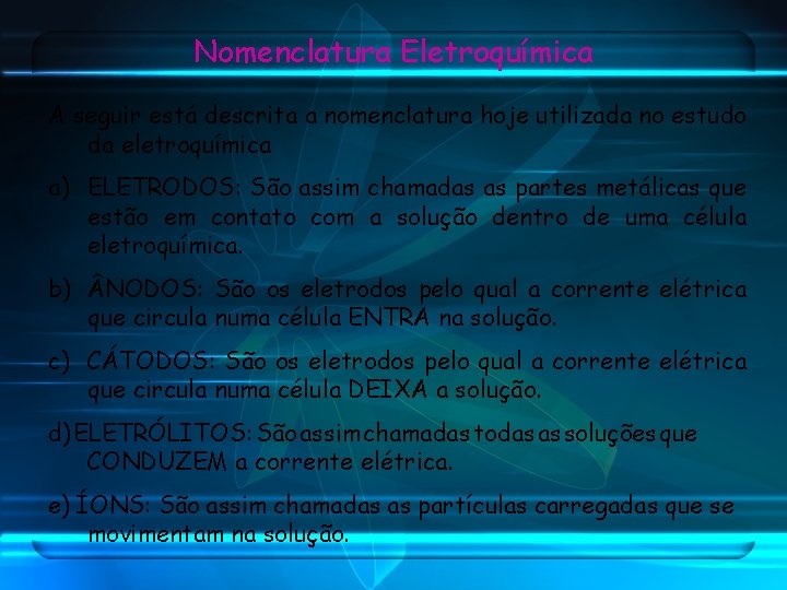 Nomenclatura Eletroquímica A seguir está descrita a nomenclatura hoje utilizada no estudo da eletroquímica