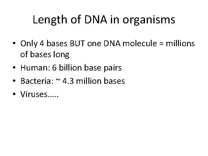 Length of DNA in organisms • Only 4 bases BUT one DNA molecule =