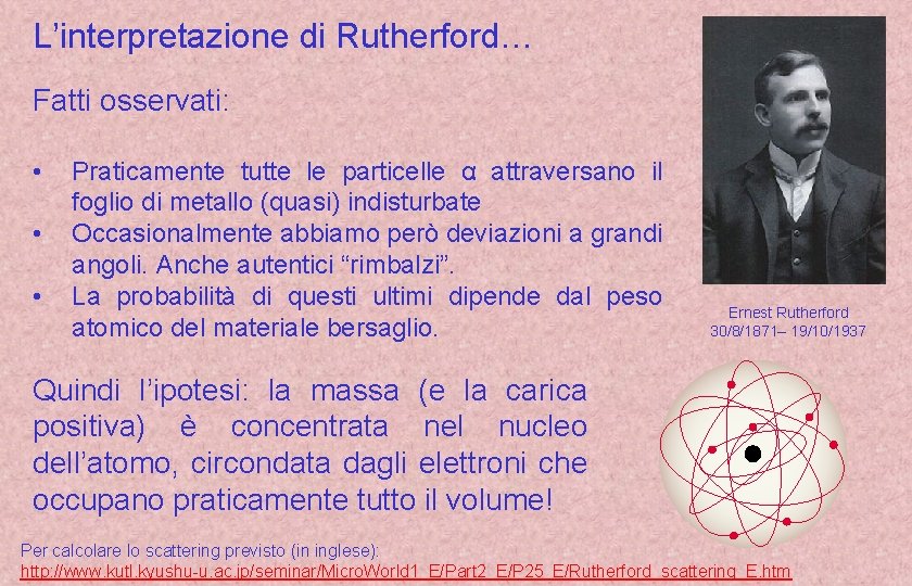L’interpretazione di Rutherford… Fatti osservati: • • • Praticamente tutte le particelle α attraversano