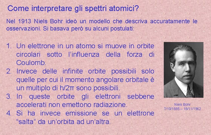 Come interpretare gli spettri atomici? Nel 1913 Niels Bohr ideò un modello che descriva