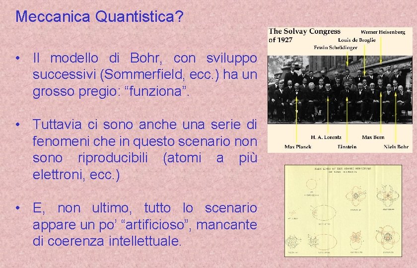 Meccanica Quantistica? • Il modello di Bohr, con sviluppo successivi (Sommerfield, ecc. ) ha