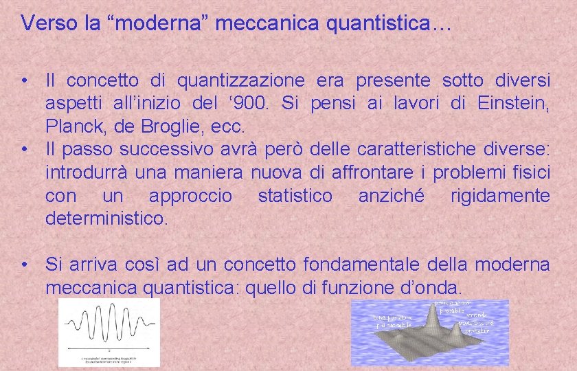 Verso la “moderna” meccanica quantistica… • Il concetto di quantizzazione era presente sotto diversi