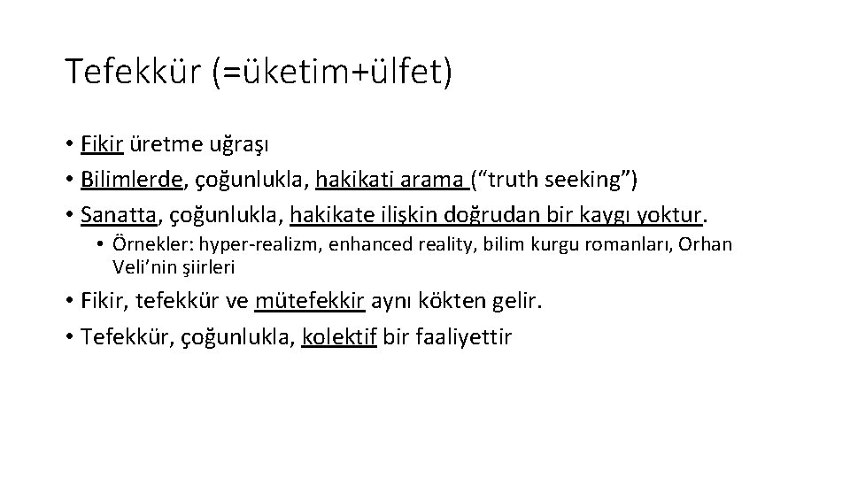 Tefekkür (=üketim+ülfet) • Fikir üretme uğraşı • Bilimlerde, çoğunlukla, hakikati arama (“truth seeking”) •