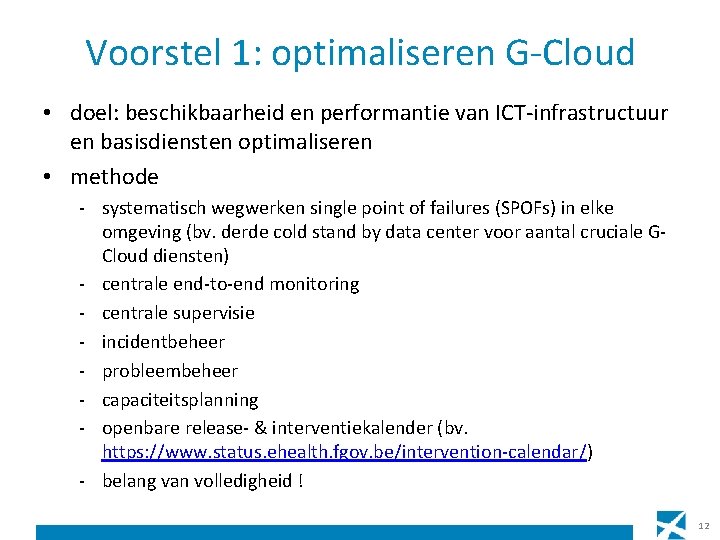 Voorstel 1: optimaliseren G-Cloud • doel: beschikbaarheid en performantie van ICT-infrastructuur en basisdiensten optimaliseren