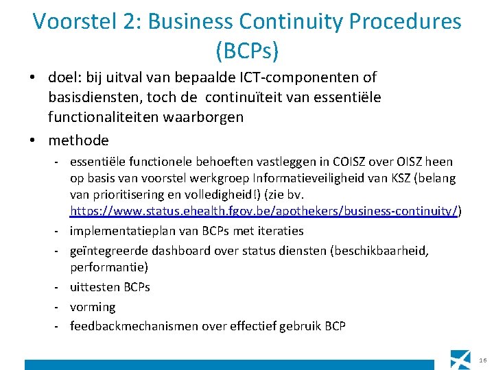 Voorstel 2: Business Continuity Procedures (BCPs) • doel: bij uitval van bepaalde ICT-componenten of