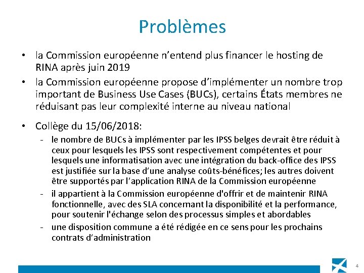 Problèmes • la Commission européenne n’entend plus financer le hosting de RINA après juin